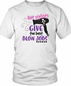 Hair stylists give the best blow jobs Tee Shirt