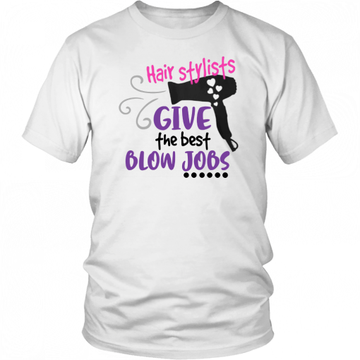 Hair stylists give the best blow jobs Tee Shirt