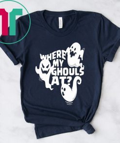 Ghost Where My Ghouls At For Halloween T-Shirt