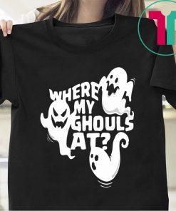 Ghost Where My Ghouls At For Halloween T-Shirt
