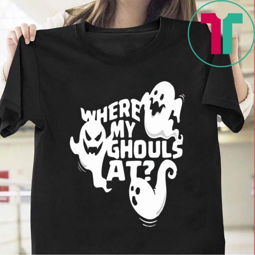 Ghost Where My Ghouls At For Halloween T-Shirt