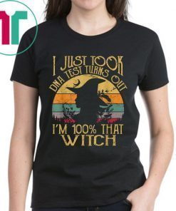 Halloween I Just Took A Dna Test Turns Out I'm 100% Percent That Witch Shirt