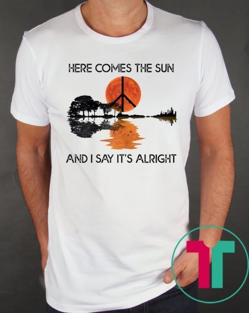 Here Comes The Sun And I Say It's Alright Guitar Tee Shirt