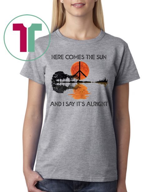 Here Comes The Sun And I Say It's Alright Guitar Tee Shirt