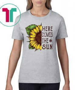 Here Comes The Sun Sunflower Shirt for Mens Womens Kids