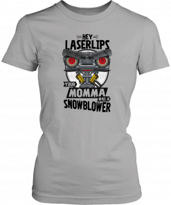 Hey laser lips your momma was a snowblower Classic T-Shirt