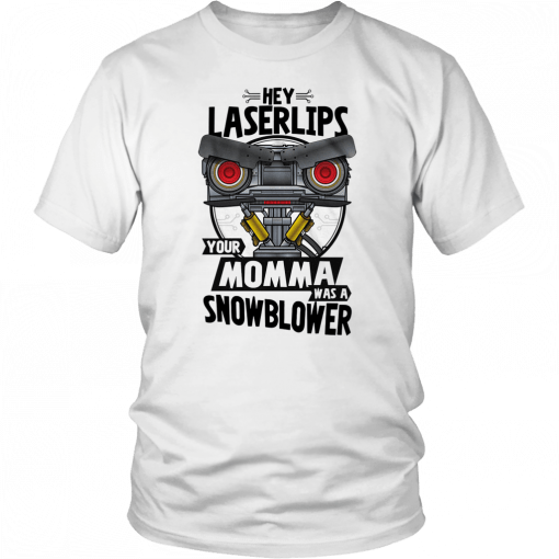 Hey laser lips your momma was a snowblower Classic T-Shirt