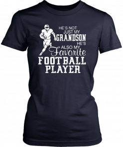 He’s not just my grandson he’s also my favorite football player 2019 T-Shirt