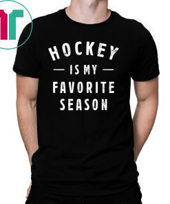 Hockey is my favorite season unisex shirt