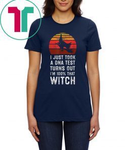 I Just Took a DNA Test Turns Out I'm 100% That Witch Vintage Shirt