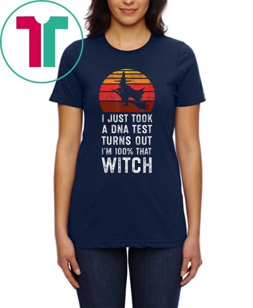 I Just Took a DNA Test Turns Out I'm 100% That Witch Vintage Shirt