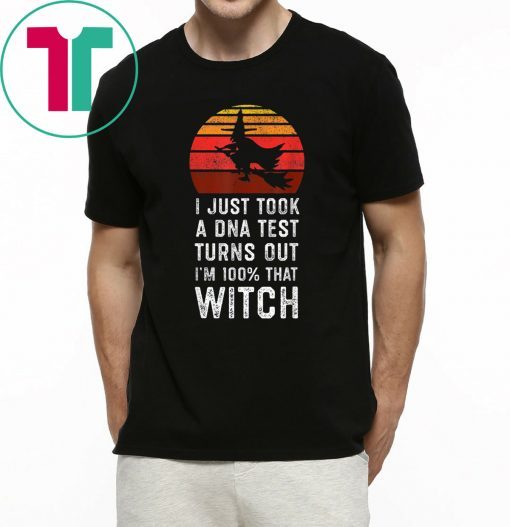 I Just Took a DNA Test Turns Out I'm 100% That Witch Vintage Shirt