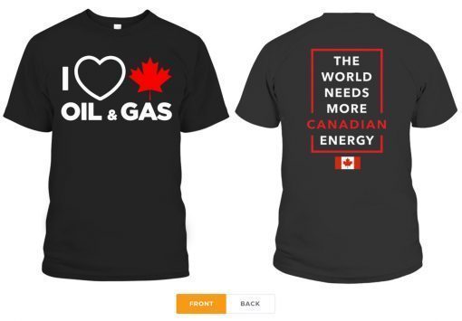 I Love Canada Oil And Gas The World Needs More Canadian Energy T-Shirts