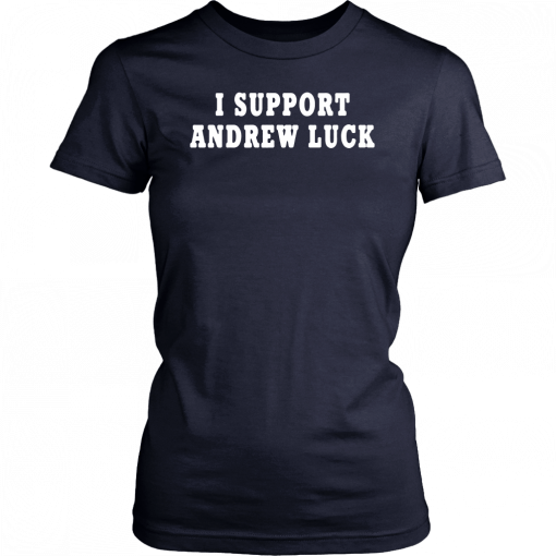 I Support Andrew Luck In His Retirement Decision 2019 Tee Shirt