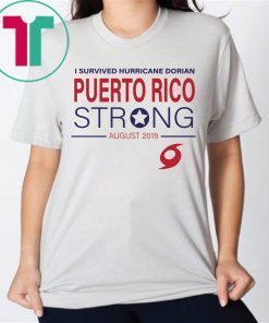 I Survived Hurricane Dorian Puerto Rico Strong Shirt