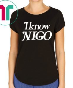 I Know Nigo Gift T-Shirt