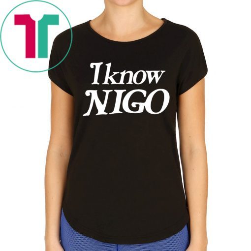 I Know Nigo Gift T-Shirt