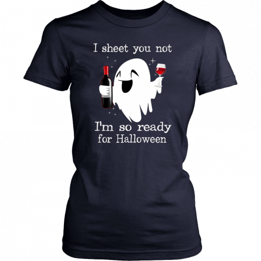 I sheet you not I’m so ready for halloween Tee Shirt