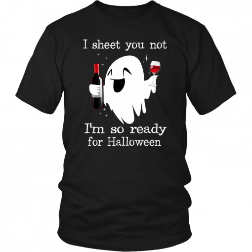 I sheet you not I’m so ready for halloween Tee Shirt