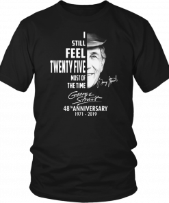 I still feel twenty five most of the time George Strait Offcial T-Shirt