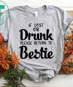 If lost of drunk please return to bestie t-shirts