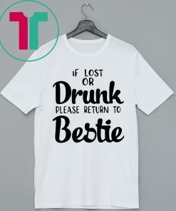 If lost of drunk please return to bestie t-shirts