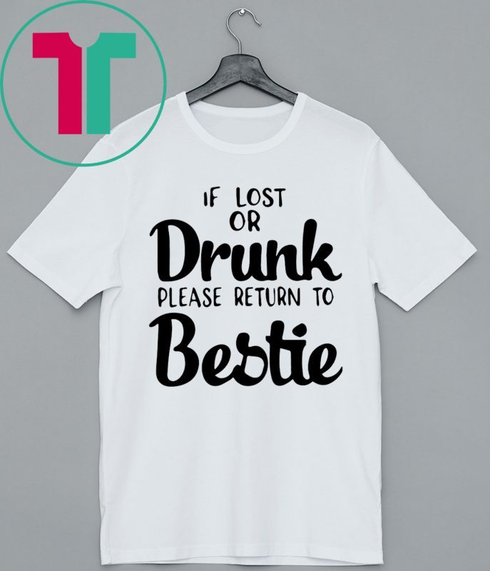 If lost of drunk please return to bestie t-shirts