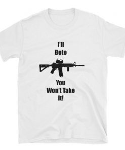 I'll Beto You Won't Take It! Beto O'Rourke Robert Francis Shirt