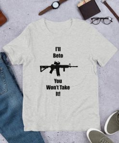 I'll Beto You Won't Take It! Beto O'Rourke Robert Francis T-Shirt