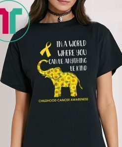 In World Where You Can Be Childhood Cancer Awareness T-Shirts