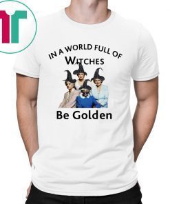 In A World Full of Witches Be Golden 2019 T-Shirts