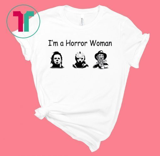 Halloween I’m A Horror Women Michael Myers Jason Voorhees Freddy Shirt