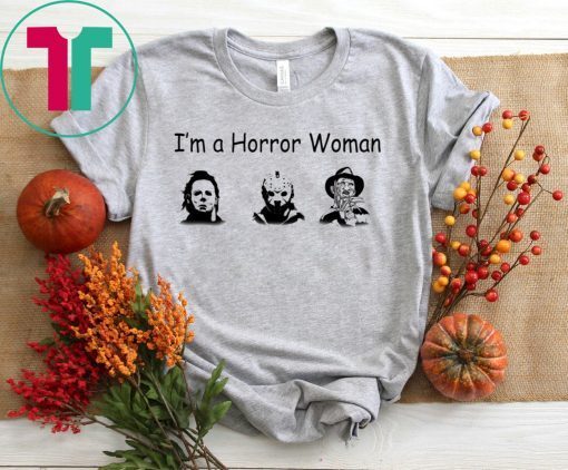 Halloween I’m A Horror Women Michael Myers Jason Voorhees Freddy Shirt