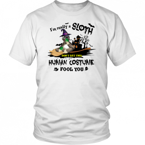 I’m A Really Sloth Don’t Let This Human Costume Fool You Halloween 2019 T-Shirt