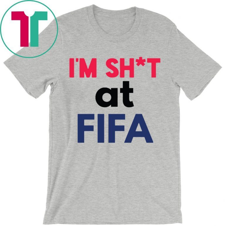 I’m Shit at FIFA T-Shirt for Mens Womens Kids