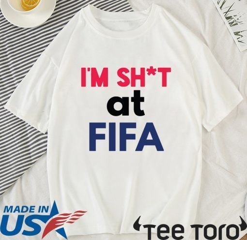 I’m Shit at FIFA T-Shirt for Mens Womens Kids