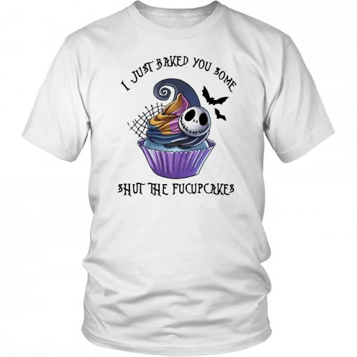 Jack skellington I just baked you some shut the fucupcakes halloween 2019 T-Shirt