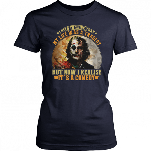 Joker I used to think that my life was a tragedy but now I realise its a comedy Tee Shirt