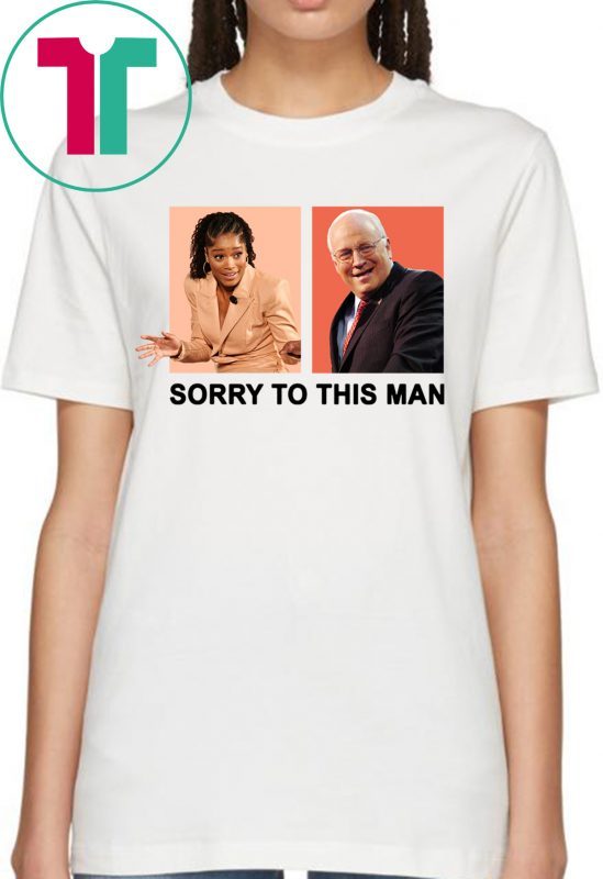 Keke Palmer Sorry To This Man Dick Cheney T-Shirts