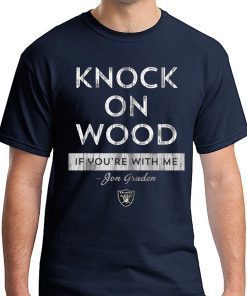 Knock On Wood If You're With Me Tee Shirt - Jon Gruden