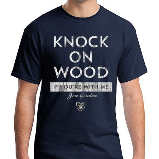 Knock On Wood If You're With Me Tee Shirt - Jon Gruden