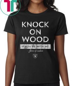 Knock On Wood If You're With Me Tee Shirt - Jon Gruden