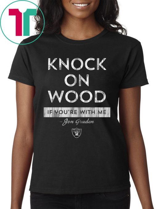 Knock On Wood If You're With Me Tee Shirt - Jon Gruden