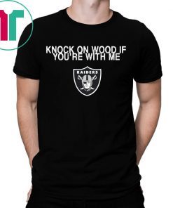 Knock On Wood If You’re With Me Raiders T-Shirts