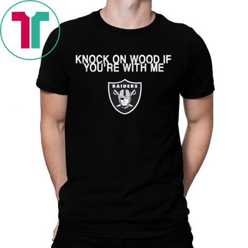 Knock On Wood If You’re With Me Raiders T-Shirts