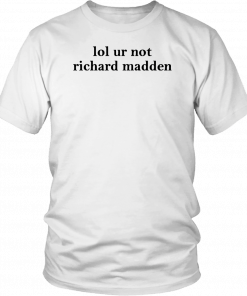 Lol ur not richard madden T-Shirt