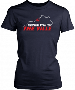 Louisville Today I Give My All For The Ville 2019 T-Shirt