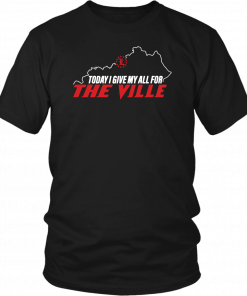 Louisville Today I Give My All For The Ville 2019 T-Shirt