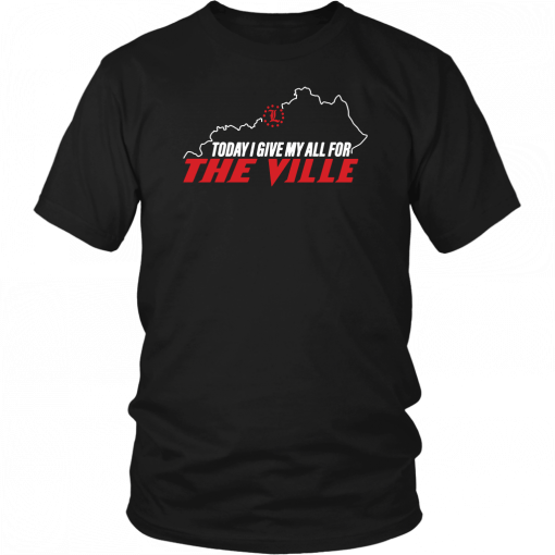 Louisville Today I Give My All For The Ville 2019 T-Shirt