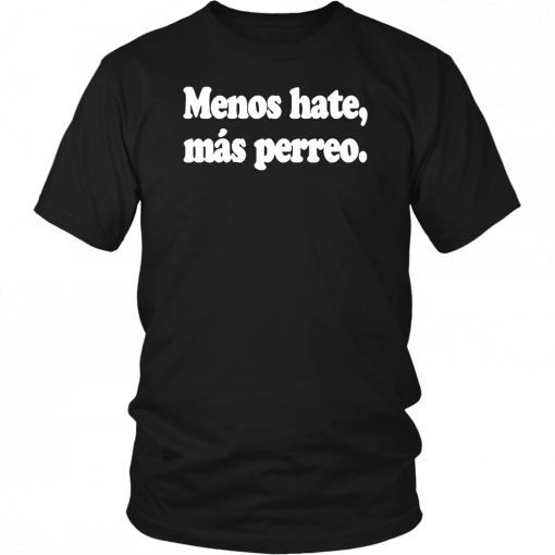 Menos Hate Mas Perreo Unisex T-Shirt